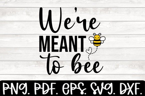 Download We're Meant to Bee Creative Svg - Creative svg Collection