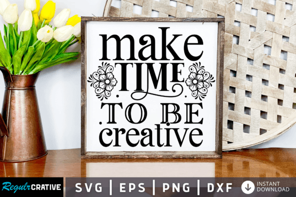 Download Make Time to Be Creative Svg Design - Creative svg Collection